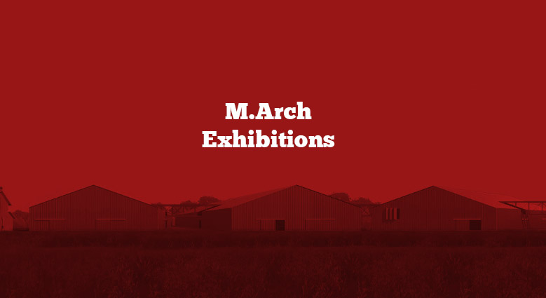 MArch Exhibitions