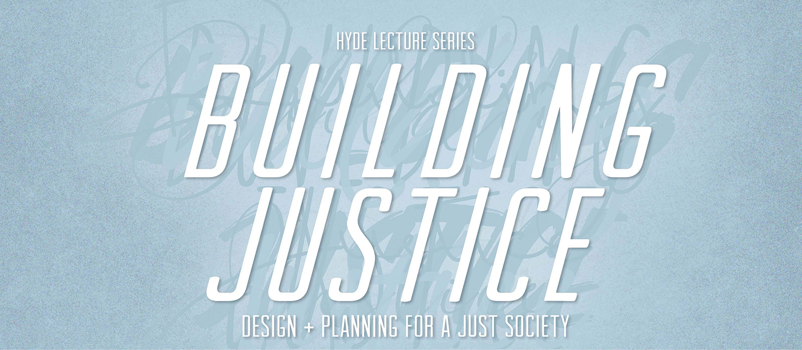 banner for hyde lecture series displaying "building justice"